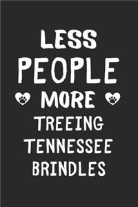 Less People More Treeing Tennessee Brindles