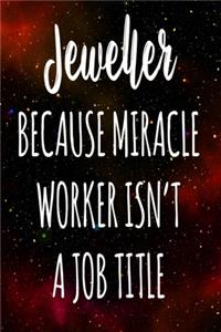 Jeweller Because Miracle Worker Isn't A Job Title