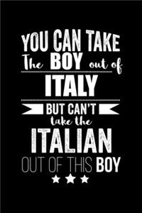 Can take Boy out of Italy but can't take the Italian out of the boy Pride Proud Patriotic 120 pages 6 x 9 Notebook