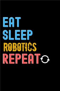 Eat, Sleep, Robotics, Repeat Notebook - Robotics Funny Gift