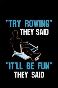 Try Rowing They Said It'll Be Fun They Said