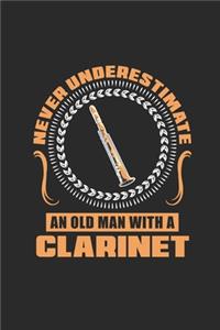 Never Underestimate An Old Man With A Clarinet: Never Underestimate Notebook, Dotted Bullet (6" x 9" - 120 pages) Musical Instruments Themed Notebook for Daily Journal, Diary, and Gift