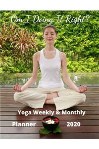 Om I Doing It Right? - Yoga Weekly & Monthly Planner 2020 - 72 pages 8.5 x 11