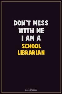 Don't Mess With Me, I Am A School Librarian