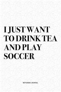 I Just Want To Drink Tea And Play Soccer