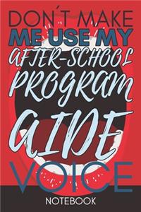 Don't Make Me Use My After-School Program Aide Voice