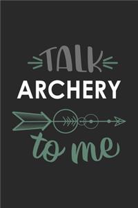 Talk ARCHERY To Me Cute ARCHERY Lovers ARCHERY OBSESSION Notebook A beautiful