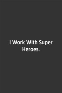 I Work With Super Heroes.