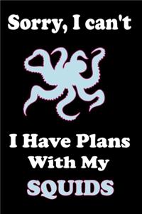 Sorry, I Can't I Have Plans With My Squid