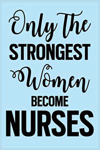 Only The Strongest Women Become Nurses