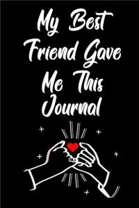 My Best Friend Gave Me This Journal