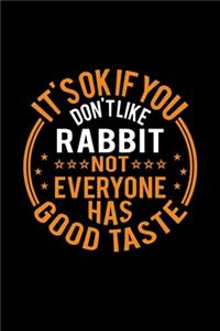 It's Ok If You Don't Like Rabbit Not Everyone Has Good Taste