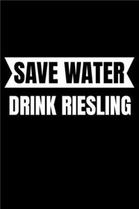 Save Water Drink Riesling