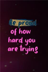 Be Proud Of How Hard You Are Trying