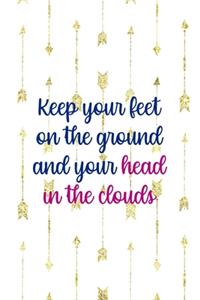 Keep Your Feet On The Ground And Your Head In The Clouds