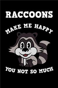 Raccoons Make Me Happy You Not So Much