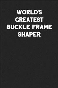 World's Greatest Buckle Frame Shaper