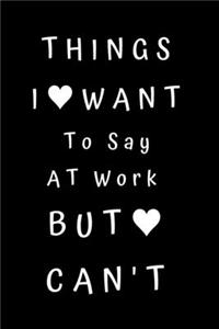 Things I Want To Say At Work But Can't