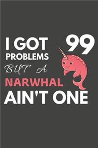 I Got 99 Problems But A Narwhal Ain't One