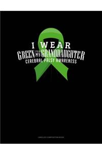 I Wear Green For My Granddaughter Cerebral Palsy Awareness