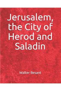 Jerusalem, the City of Herod and Saladin