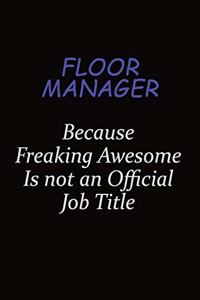 Floor Manager Because Freaking Awesome Is Not An Official Job Title: Career journal, notebook and writing journal for encouraging men, women and kids. A framework for building your career.