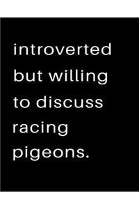 Introverted But Willing To Discuss Racing Pigeons
