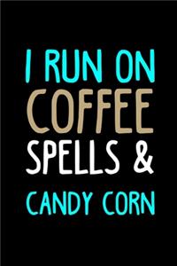 I Run On Coffee, Spells and Candy Corn