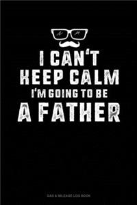 I Can't Keep Calm I'm Going To Be A Father