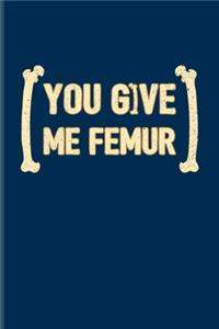 You Give Me Femur