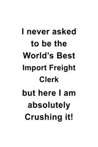 I Never Asked To Be The World's Best Import Freight Clerk But Here I Am Absolutely Crushing It