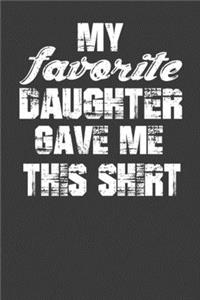My Favorite Daughter Gave Me This Shirt