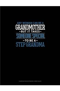 Any Woman Can Be A Grandmother But It Takes Someone Special To Be A Step Grandma