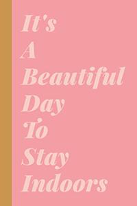It's A Beautiful Day to Stay Indoors