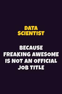 Data Scientist, Because Freaking Awesome Is Not An Official Job Title