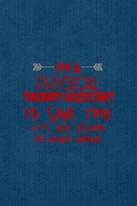 I'm A Physical Therapy Assistant To Save Time Let's Just Assume I'm Never Wrong