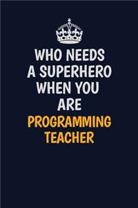 Who Needs A Superhero When You Are programming teacher