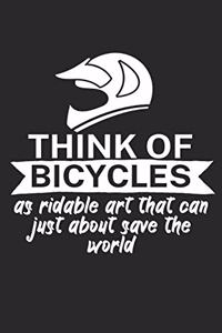 Think of bicycles as ridable art that can just about save the world