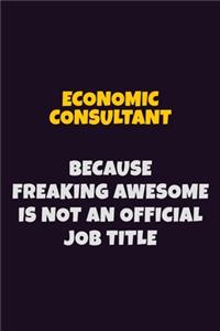 Economic Consultant, Because Freaking Awesome Is Not An Official Job Title