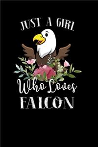 Just a Girl Who Loves Falcon: Perfect Falcon Lover Gift For Girl. Cute Notebook for Falcon Lover. Gift it to your Sister, Daughter, Mother, Mom, Grandpa Who Loves Falcon. 100 Pag