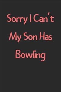 Sorry I Can't My Son Has Bowling