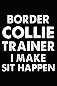 Border Collie Trainer I Make Sit Happen