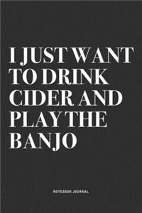I Just Want To Drink Cider And Play The Banjo