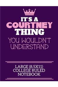 It's A Courtney Thing You Wouldn't Understand Large (8.5x11) College Ruled Notebook