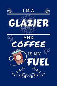 I'm A Glazier And Coffee Is My Fuel