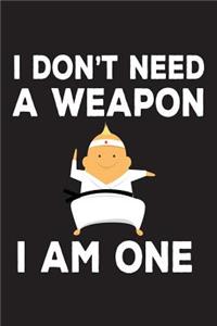 I Don't Need A Weapon I Am One