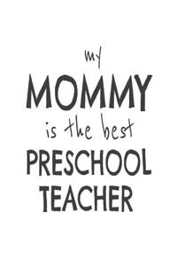 My Mommy Is The Best Preschool Teacher: Kids Proud Of Pre-K Mom Novelty Gift Notebook