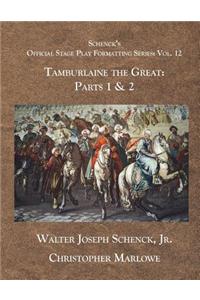 Schenck's Official Stage Play Formatting Series: Vol 12: Tamburlaine the Great: Parts 1 & 2