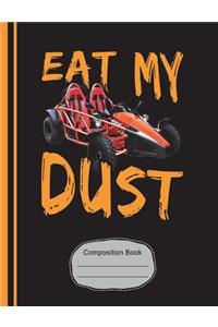 Go Kart Eat My Dust Composition Notebook: Racing Fans Writing Journal, Wide Ruled Lined Paper, School Teachers, Students, 200 Lined Pages (7.44" X 9.69")