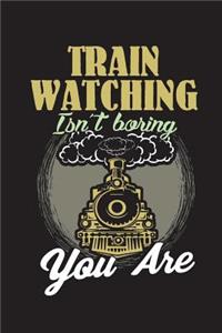Train Watching Isn't Boring